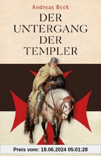 Der Untergang der Templer - Der größte Justizmord des Mittelalters
